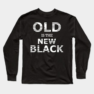 Old is the new black Long Sleeve T-Shirt